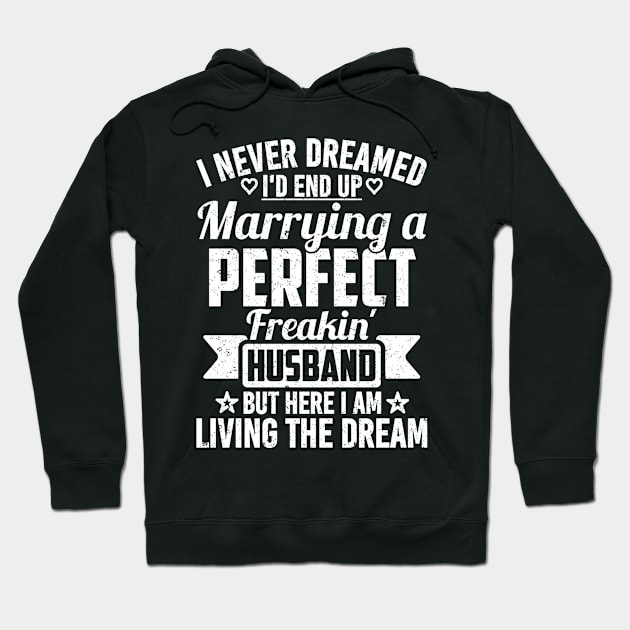 I Never Dreamed I'd End Up Marrying A Perfect Freakin' husband Hoodie by SilverTee